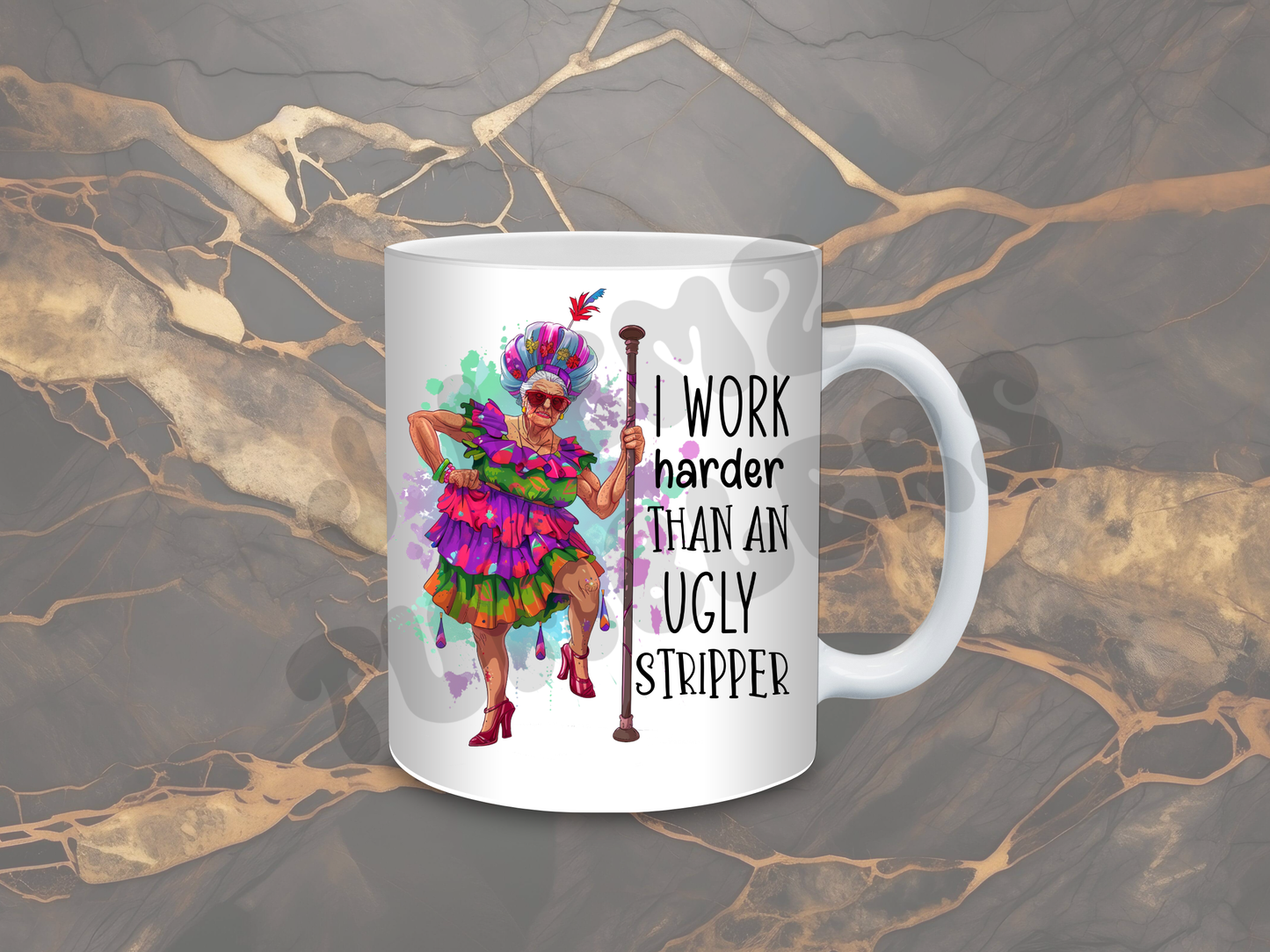 I WORK HARDER THAN AN UGLY STRIPPER