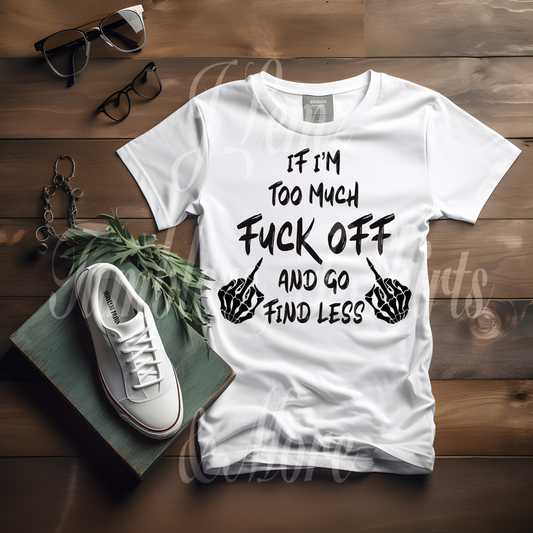 IF IM TOO MUCH