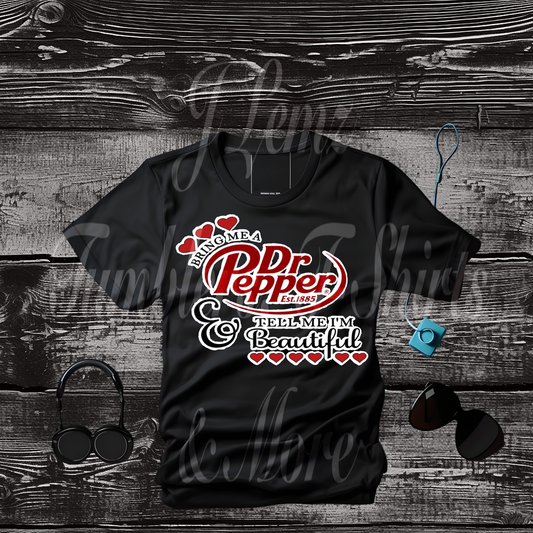 GIVE ME DR. PEPPER AND TELL ME IM PRETTY
